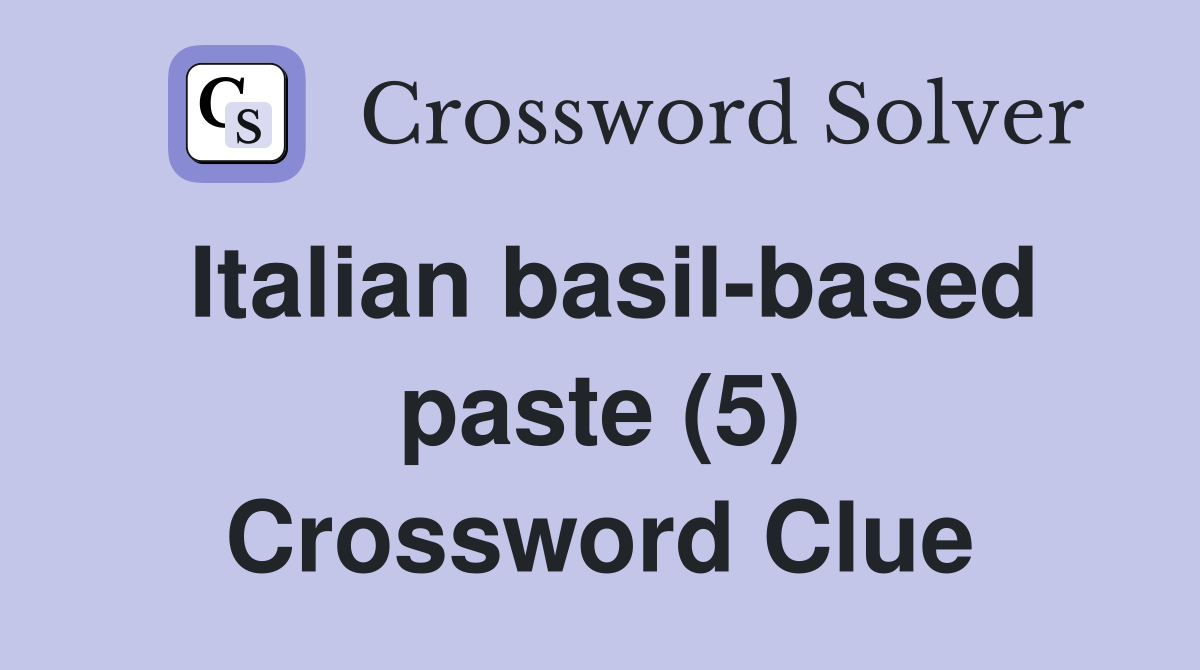Italian basilbased paste (5) Crossword Clue Answers Crossword Solver